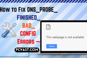 How to Fix DNS_PROBE_FINISHED_BAD_CONFIG Errors