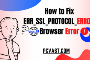 How to Fix ERR_SSL_PROTOCOL_ERROR Browser Error