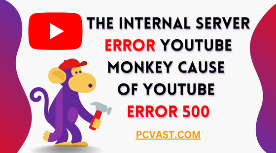 The Internal Server Error YouTube Monkey Cause of YouTube Error 500