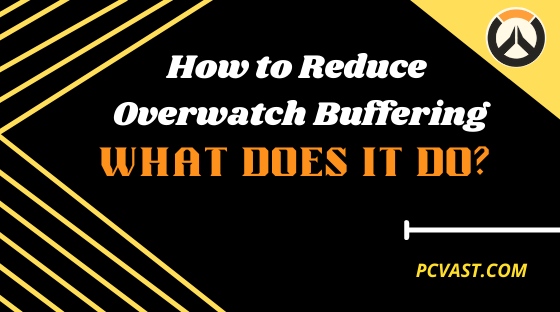 How to Reduce Overwatch Buffering - What Does it Do?