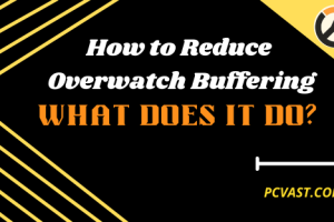 How to Reduce Overwatch Buffering - What Does it Do?