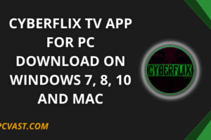 Cyberflix TV App for PC – Download On Windows 7, 8, 10 and Mac
