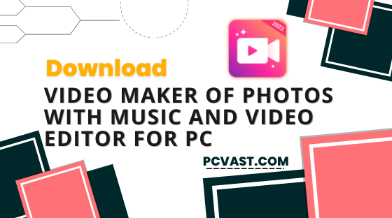 Download Video Maker of Photos with Music and Video Editor for PC