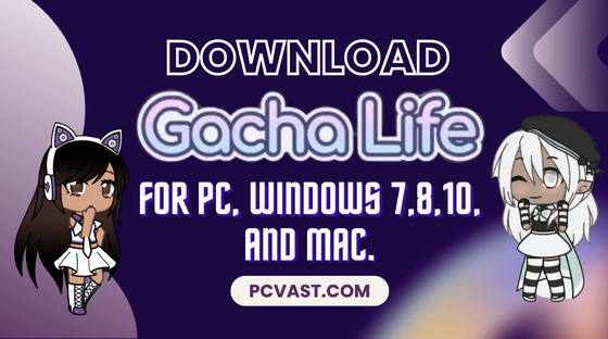 Download Gacha Life for PC, Windows 7,8,10, and MAC.