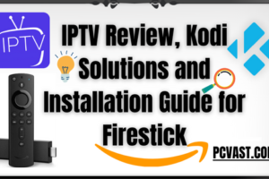 IPTV Review, Kodi Solutions and Installation Guide for Firestick