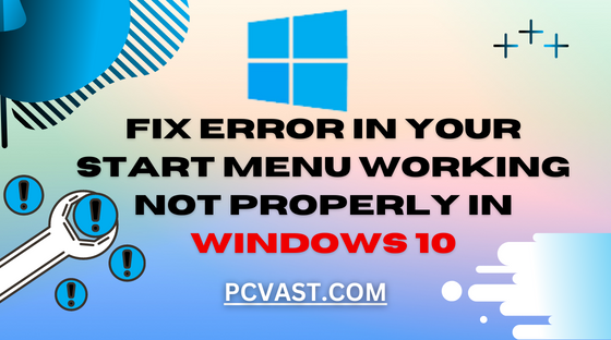 Fix Error in Your Start Menu working Not Properly in Windows 10