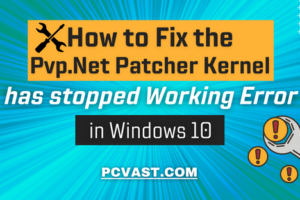 How to Fix the Pvp.Net Patcher Kernel has stopped Working Error in Windows 10